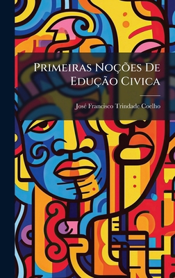 Primeiras NoçÃµes De EduçÃ£o Civica [Portuguese] 102395253X Book Cover