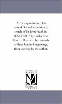 Arctic Explorations: the Second Grinnell Expedi... 1425554555 Book Cover