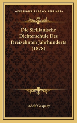 Die Sicilianische Dichterschule Des Dreizehnten... [German] 1168556775 Book Cover