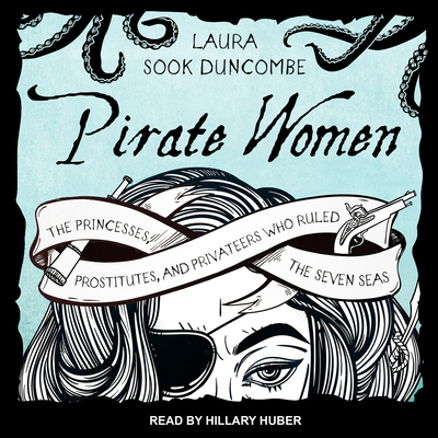 Pirate Women: The Princesses, Prostitutes, and ... 1541408357 Book Cover