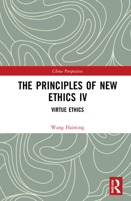 The Principles of New Ethics IV: Virtue Ethics 1138331643 Book Cover