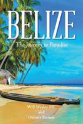 Belize: The Journey to Paradise 1524620114 Book Cover