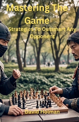 Mastering The Game: Strategies to outsmart any ... B0DRM7F9J2 Book Cover