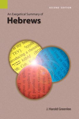 An Exegetical Summary of Hebrews, 2nd Edition 155671209X Book Cover