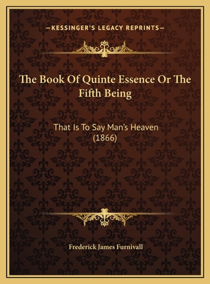 The Book Of Quinte Essence Or The Fifth Being: ... 1169552358 Book Cover