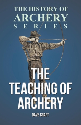 The Teaching of Archery (History of Archery Ser... 1473329221 Book Cover