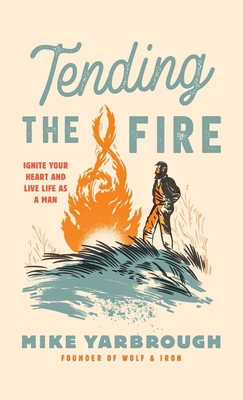 Tending the Fire: Ignite Your Heart and Live Li... 1737261502 Book Cover