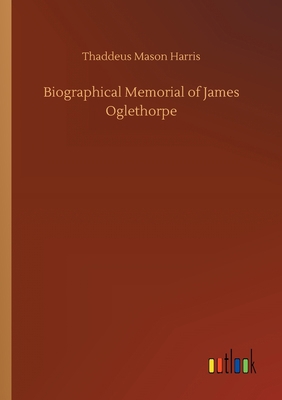 Biographical Memorial of James Oglethorpe 3752305320 Book Cover