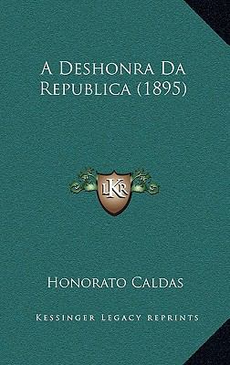 A Deshonra Da Republica (1895) [Portuguese] 1168117534 Book Cover