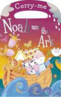 Noah and the Ark (Carry Me!) 1848790929 Book Cover