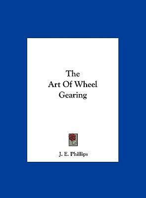 The Art of Wheel Gearing 1161657126 Book Cover