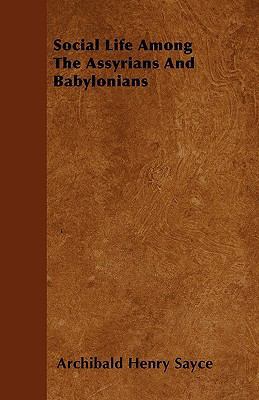 Social Life Among The Assyrians And Babylonians 1445568624 Book Cover