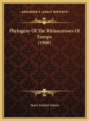 Phylogeny Of The Rhinoceroses Of Europe (1900) 116964502X Book Cover