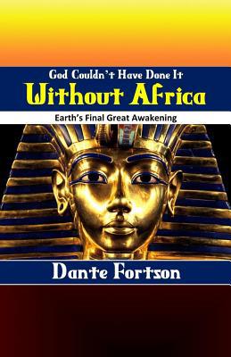 God Couldn't Have Done It Without Africa: Earth... 1099193133 Book Cover