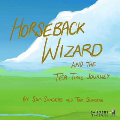Horseback Wizard And The Tea Time Journey B0D8465MJ8 Book Cover