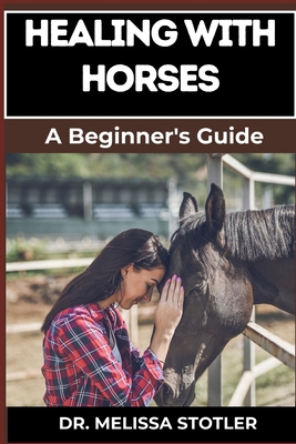 Healing with Horses: Therapeutic Benefits, Equi... B0DCFYHSWD Book Cover