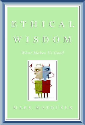 Ethical Wisdom: What Makes Us Good 0385527896 Book Cover