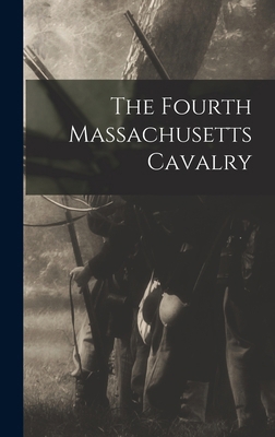 The Fourth Massachusetts Cavalry 1017103798 Book Cover