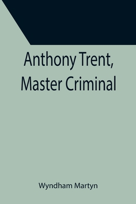Anthony Trent, Master Criminal 9355395663 Book Cover