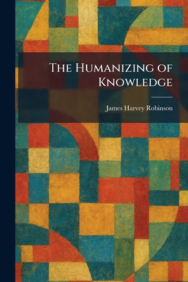 The Humanizing of Knowledge 1025727967 Book Cover