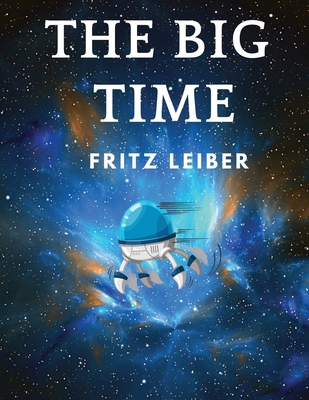 The Big Time: Winner Hugo Award for Best Scienc... 1805470396 Book Cover