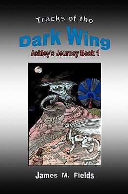 Tracks of the Dark Wing: Ashley's Journey Book 1 1456570080 Book Cover