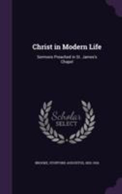 Christ in Modern Life: Sermons Preached in St. ... 1355330556 Book Cover