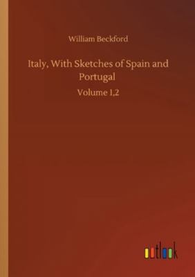Italy, With Sketches of Spain and Portugal: Vol... 3752334355 Book Cover