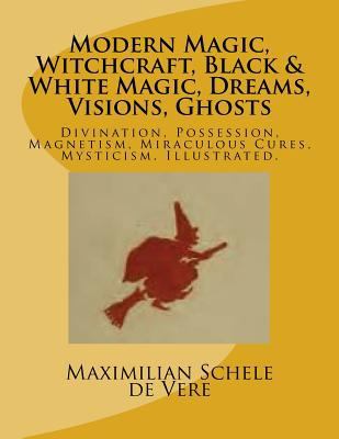 Modern Magic, Witchcraft, Black & White Magic, ... 1542367123 Book Cover