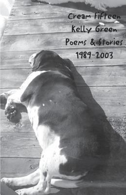 Cream Fifteen: Poems and Stories 1989-2003 1478268379 Book Cover