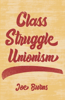 Class Struggle Unionism 1642595845 Book Cover
