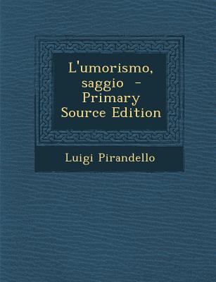 L'Umorismo, Saggio - Primary Source Edition [Italian] 1294589733 Book Cover