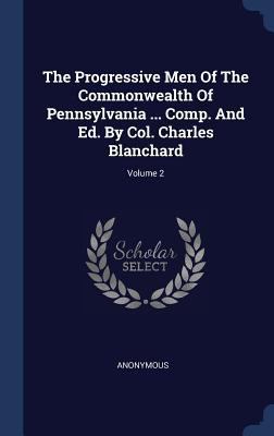 The Progressive Men Of The Commonwealth Of Penn... 1340511142 Book Cover