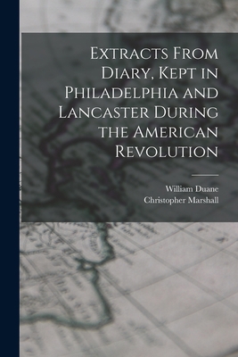 Extracts From Diary, Kept in Philadelphia and L... 1017099154 Book Cover