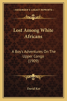 Lost Among White Africans: A Boy's Adventures O... 1166991563 Book Cover