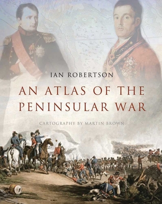 An Atlas of the Peninsular War 0300148690 Book Cover