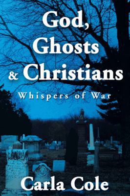 God, Ghosts & Christians: Whispers of War 1496900928 Book Cover