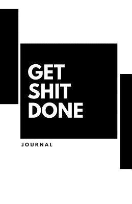 Get Shit Done Journal: Daily Diary, Productivity Journal, Blank Lined Journal & Notebook, Black & White 1986769895 Book Cover