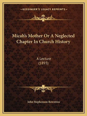 Micah's Mother Or A Neglected Chapter In Church... 1166918475 Book Cover