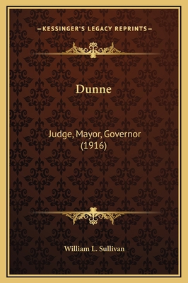 Dunne: Judge, Mayor, Governor (1916) 1169379230 Book Cover