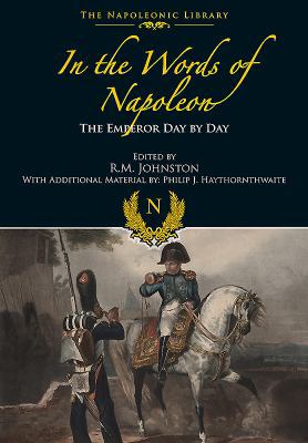 In the Words of Napoleon: The Emperor Day by Day 147388277X Book Cover
