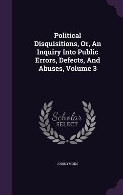 Political Disquisitions, Or, An Inquiry Into Pu... 1347993215 Book Cover