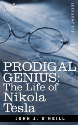 Prodigal Genius: The Life of Nikola Tesla 1596057130 Book Cover