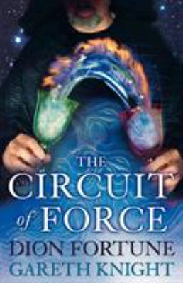 The Circuit of Force: Occult Dynamics of the Et... 1870450280 Book Cover