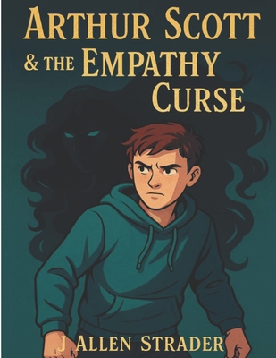 Arthur Scott & the Empathy Curse: Book One of t... B0F13WXV31 Book Cover