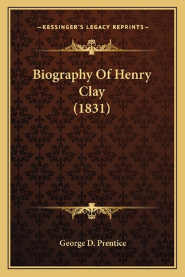 Biography of Henry Clay (1831) 1163977616 Book Cover