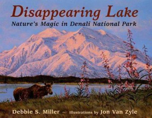 Disappearing Lake: Nature's Magic in Denali Nat... 0802775586 Book Cover