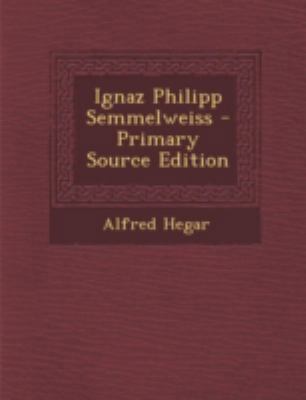 Ignaz Philipp Semmelweiss - Primary Source Edition [German] 1294799967 Book Cover