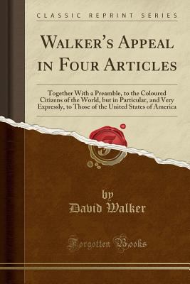 Walker's Appeal in Four Articles: Together with... 1334913927 Book Cover