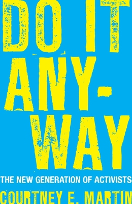 Do It Anyway : The New Generation of Activists